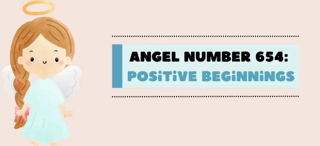 Angel Number 654: Positive Beginnings 