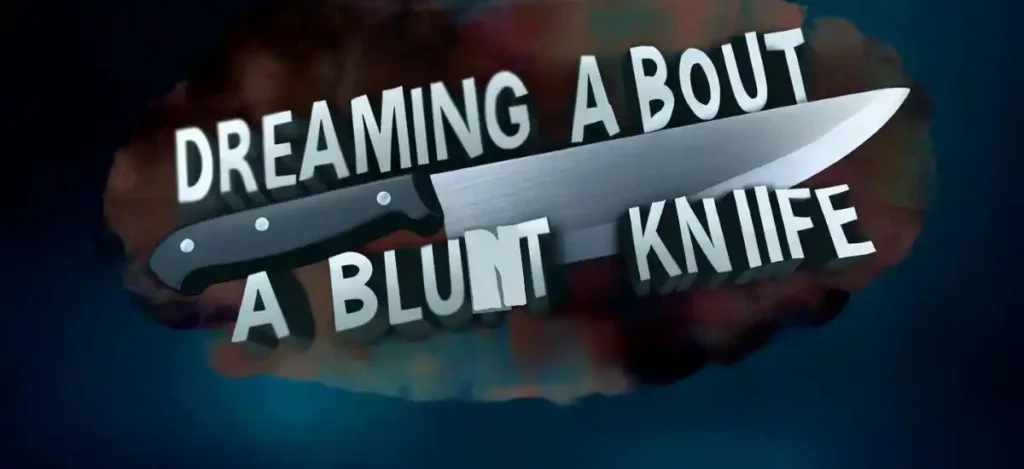 Dreaming About A blunt Knife